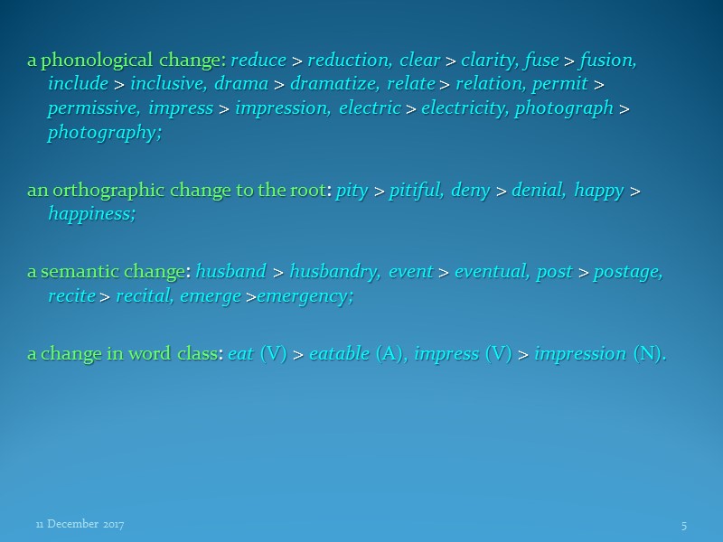 a phonological change: reduce > reduction, clear > clarity, fuse > fusion, include >